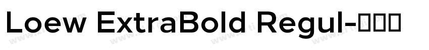 Loew ExtraBold Regul字体转换 Loew ExtraBold Regul字体转换
